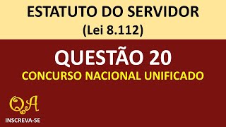 Estatuto do Servidor  Lei 8112 Questão 20  Concurso Unificado [upl. by Alexandro]