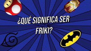 ¿Qué significa ser friki [upl. by Niwrek]