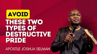 AVOID THESE TWO TYPES OF DESTRUCTIVE PRIDE BY APOSTLE JOSHUA SELMAN [upl. by Sidonie]