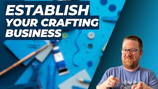 How to Establish a Crafting Business [upl. by Iteerp480]