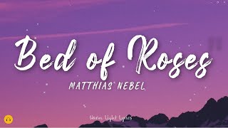 BED OF ROSES  Matthias Nebel Vers Lyrics [upl. by Hersh]