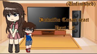 Detective Conan react part 15 Unfinished [upl. by Swinton747]