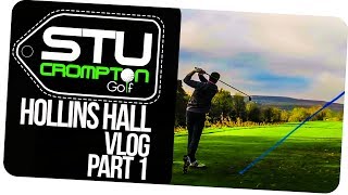 hollins hall golf vlog part 1 stu crompton [upl. by Duwad445]