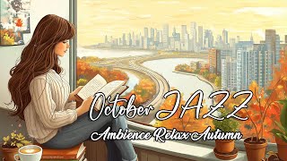 Soothing October Jazz  Relaxing Afternoon by the Window in the City  Perfect Tune for Work [upl. by Eilyw]