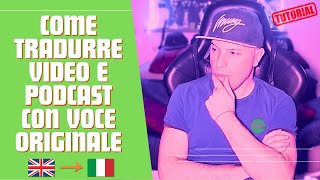 Come TRADURRE VIDEO E PODCAST IN ITALIANO e con VOCE ORIGINALE 🇮🇹 [upl. by Hartzel]