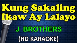 KUNG SAKALING IKAW AY LALAYO  J Brothers HD Karaoke [upl. by Vargas]