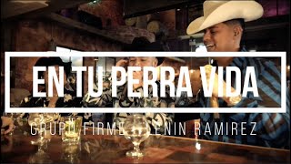 Grupo Firme Lenin Ramírez En Tu Perra Vida Letra  En Tu Perra Vida Letra [upl. by Danete]