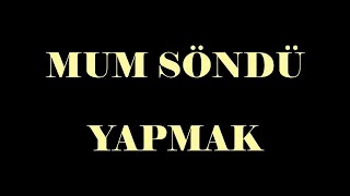 MUM SÖNDÜ YAPMAK [upl. by Stiegler37]