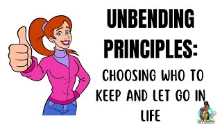 Unbending PrinciplesChoosing Who to Keep and Let Go in Life [upl. by Osnofledi]