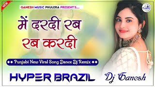 Dardi Rab Rab Kardi  Punjabi Dj Song  Instagram 🔥Viral Dj Song 2024  Hyper Brazil Mix  Dj Ganesh [upl. by Arretnahs]