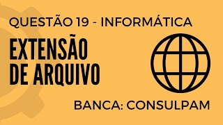 Questão 19  Informática para Concursos  Extensão de Arquivo  CONSULPAM [upl. by Inele]