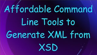 Affordable Command Line Tools to Generate XML from XSD [upl. by Leasim]