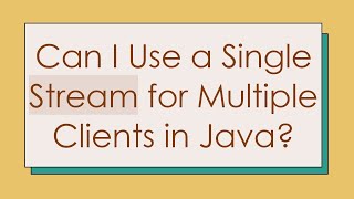 Can I Use a Single Stream for Multiple Clients in Java [upl. by Myca412]