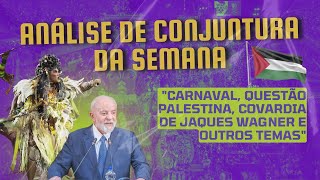 Análise de conjuntura lula palestina carnaval [upl. by Nieberg]