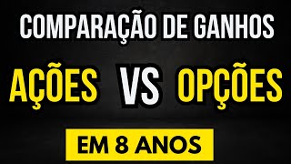 A SURPREENDENTE DIFERENÇA ENTRE AÇÕES VS OPÇÕES COMPARAÇÃO DE GANHOS [upl. by Kerrill]