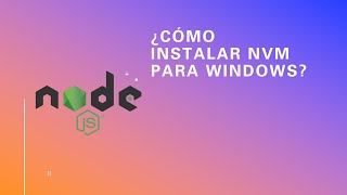 Cómo Instalar NVM en Windows y Gestionar diversas versiones de Nodejs [upl. by Nyraa233]