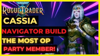 W40K ROGUE TRADER  CASSIA NAVIGATOR Build The MOST OP Party Member UNFAIR Ready [upl. by Nikolas309]