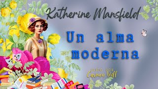 Un Alma Moderna  Katherine Mansfield  Audiolibro Relato Cuento [upl. by Adanama]