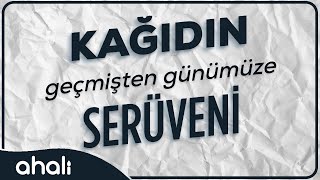 KAĞIDIN SERÜVENİ  TARİHSEL SÜREÇTE KAĞIT NASIL GELİŞTİ [upl. by Goebel]