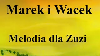 Marek i Wacek  Melodia dla Zuzi  na okrągło przez 1 godzinę [upl. by Dag]