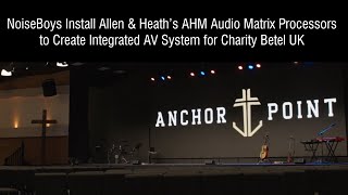 NoiseBoys Install AHM Audio Matrix Processors to Create Integrated AV System for Charity Betel UK [upl. by Aziza]