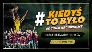 ARCHIWUM KIEDYŚTOBYŁO  PUCHAR ZDOBYWCÓW PUCHARÓW PODCAST [upl. by Behlke53]