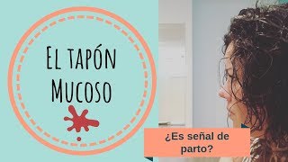 El TAPÓN MUCOSO  ¿Qué es ¿Cómo es ¿Es señal de parto [upl. by Nylknarf]