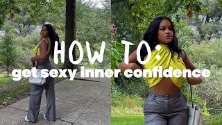 Creating SEXY INNER CONFIDENCE In Yourself the key to being a boss woman [upl. by Blau]