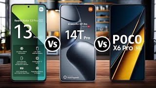 Redmi Note 13 Pro Vs Xiaomi 14T Pro Vs Poco X6 Pro [upl. by Primalia950]