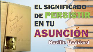 El significado de PERSISTIR EN TU ASUNCIÓN  Voz original  NEVILLE GODDARD [upl. by Aelhsa365]