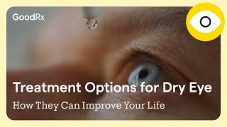 Treatment Options for Dry Eye and How They Can Improve Your Life  GoodRx [upl. by Bouchard]