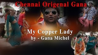 Chennai Gana Original  My Copper Lady By Gana Michel RedPix 24x7 [upl. by Drofla]