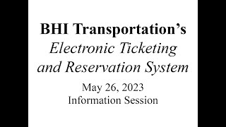 BHI Transportations Electronic Ticketing and Reservation System — May 26 2023 Information Session [upl. by Trip]