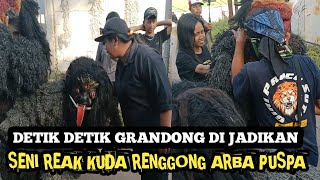 DETIK DETIK GRANDONG DI JADIKAN SENI REAK KUDA RENGGONG ARBA PUSPA [upl. by Leodora]