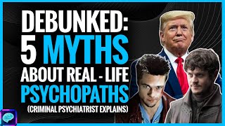 DEBUNKED  Myths about clinical PSYCHOPATHS by CRIMINAL psychiatrist can they feel REMORSE [upl. by Backler469]