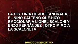 La historia de José Andrada el niño salteño que hizo emocionar a Lionel Scaloni y Enzo Fernández [upl. by Berte]