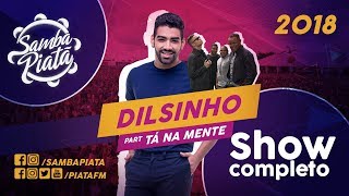 Dilsinho  Show Completo  Samba Piatã 2018 [upl. by Sik697]