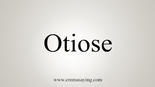 How To Say Otiose [upl. by Lanette439]