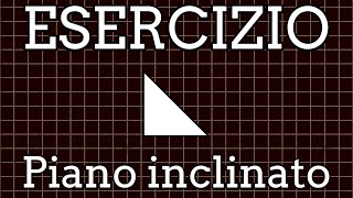 Esercizio n°2 sul Piano Inclinato  Fisica Scuola Superiore [upl. by Goggin]