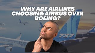 Why Airlines Are Choosing Airbus Over Boeing [upl. by Veno]