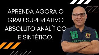 APRENDA AGORA O GRAU SUPERLATIVO ABSOLUTO ANALÍTICO E SINTÉTICO [upl. by Hutchinson]