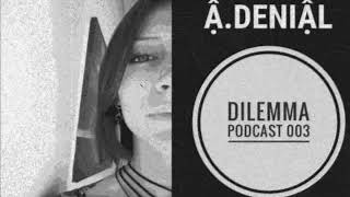 ẬDENIẬL Dilemma Podcast 003 [upl. by Oilegor]