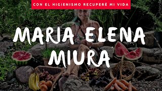 Con el Higienismo recuperé mi vida  María Elena Miura [upl. by Garbe]