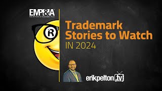 Trademark Stories to Watch in 2024 [upl. by Emorej37]