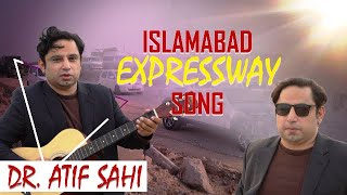 Islamabad Expressway Song  Official Video  Dr Atif Sahi [upl. by Neri]