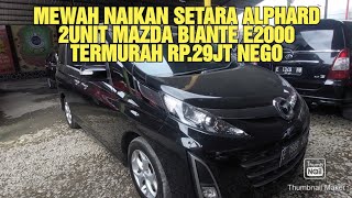 KEMEWAHAN TIADA TARA NAIKAN SETARA TOYOTA ALHPARD 2UNIT MAZDA BIANTE E2000 RP29JT NEGO [upl. by Bettencourt241]