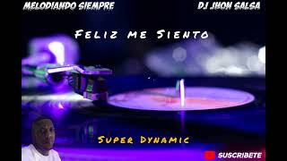 Feliz Me Siento  Super Dynamic JHON SALSA [upl. by Atinihs]