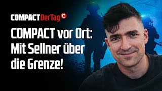 COMPACT vor Ort Mit Martin Sellner über die Grenze [upl. by Bordy]