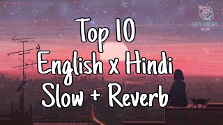 Top 10 English x Hindi SlowReverb  Slow and reverb songs  Slow  Reverb mashups [upl. by Malia]