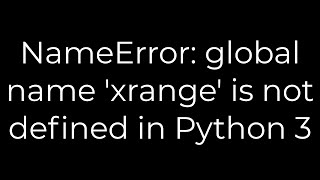 Python NameError global name xrange is not defined in Python 35solution [upl. by Acirred]